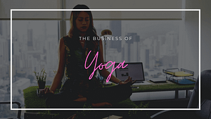 The Business Of Yoga - Spiritual Courses